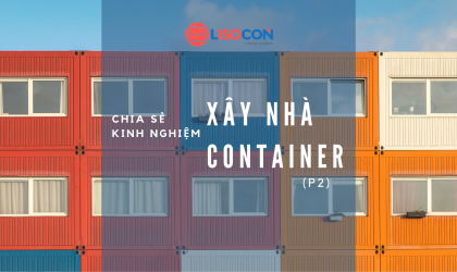 Chia sẻ kinh nghiệm xây Nhà Container (P2)